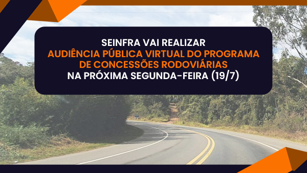 Seinfra realiza Audiência Pública Virtual do Programa de Concessões Rodoviárias na próxima segunda-feira (19/7)